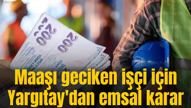 Maaşı geciken işçiye kıdem tazminatı hakkı verildi