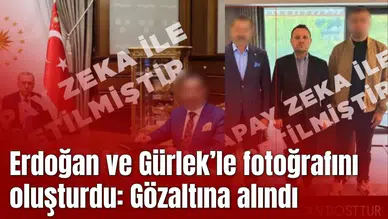 Yapay zekayla Erdoğan ve Gürlek’le fotoğrafını oluşturdu: Gözaltına alındı
