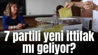 7 partili yeni ittifak mı geliyor?