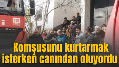 Komşusunu kurtarmak isterken canından oluyordu