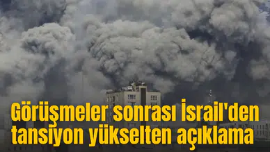Barış görüşmeleri sonrası İsrail'den tansiyon yükselten açıklama