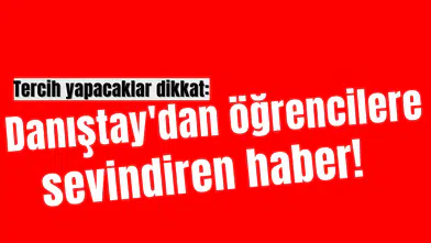 Tercih yapacaklar dikkat: Danıştay'dan öğrencilere sevindiren haber