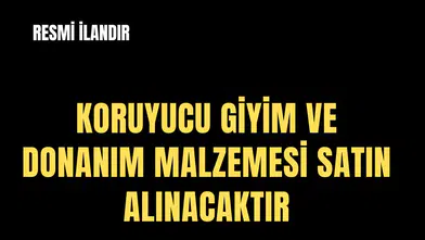 KORUYUCU GİYİM VE DONANIM MALZEMESİ SATIN ALINACAKTIR