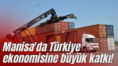 Manisa'da Türkiye ekonomisine büyük katkı!