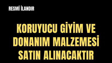 KORUYUCU GİYİM VE DONANIM MALZEMESİ SATIN ALINACAKTIR