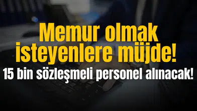 Memur olmak isteyenlere müjde! 15 bin sözleşmeli personel alınacak!