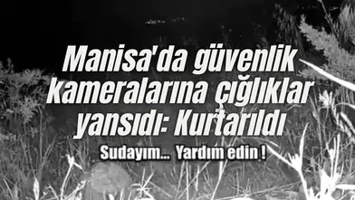 Manisa'da güvenlik kameralarına çığlıklar yansıdı: Kurtarıldı