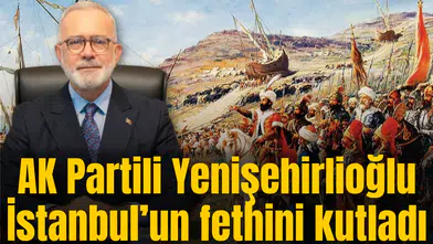 AK Partili Yenişehirlioğlu İstanbul’un fethini kutladı