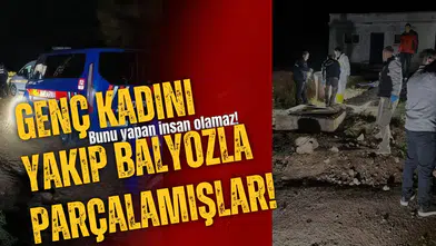 İnsanlık dışı katliam: Genç kadını yakıp balyozla parçalamışlar!