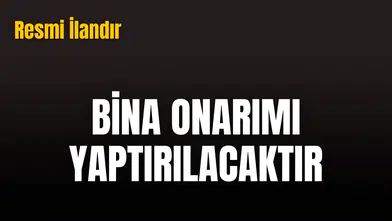 BİNA ONARIMI YAPTIRILACAKTIR