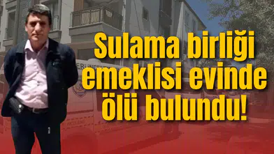 Sulama birliği emeklisi evinde ölü bulundu! İntihardan şüpheleniliyor