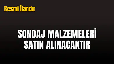 SONDAJ MALZEMELERİ SATIN ALINACAKTIR