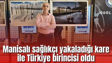 Manisalı sağlıkçı yakaladığı kare ile Türkiye birincisi oldu
