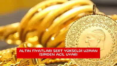 Altın fiyatları sert yükseldi uzman isimden acil uyarı