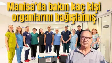 Manisa’da bakın kaç kişi organlarını bağışlamış