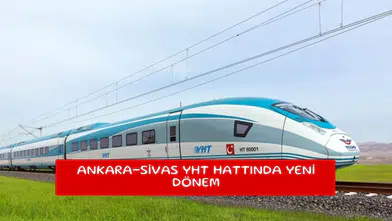 Ankara-Sivas YHT hattında yeni dönem