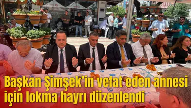Başkan Şimşek’in vefat eden annesi için lokma hayrı düzenlendi