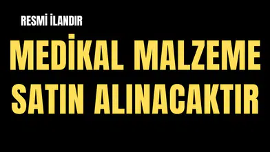 MEDİKAL MALZEME SATIN ALINACAKTIR