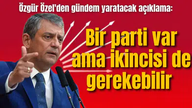 Özgür Özel'den gündem yaratacak açıklama: Bir parti var ama ikincisi de gerekebilir