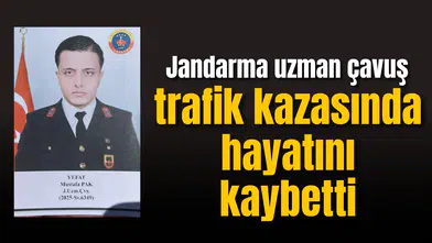 Jandarma uzman çavuş trafik kazasında hayatını kaybetti
