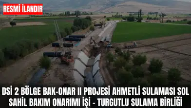 DSİ 2 BÖLGE BAK-ONAR II PROJESİ AHMETLİ SULAMASI SOL SAHİL BAKIM ONARIMI İŞİ - TURGUTLU SULAMA BİRLİĞİ