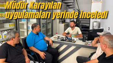 Müdür Karayılan uygulamaları yerinde inceledi