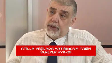 Atilla Yeşilada yatırımcıya tarih vererek uyardı