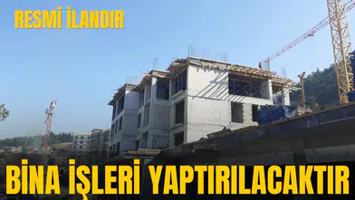 BİNA İŞLERİ YAPTIRILACAKTIR