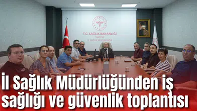 İl Sağlık Müdürlüğünden iş sağlığı ve güvenlik toplantısı