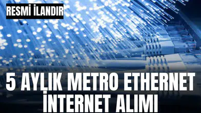 5 AYLIK METRO ETHERNET İNTERNET ALIMI
