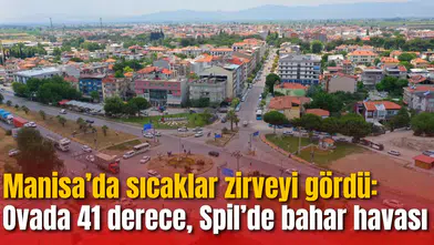 Manisa’da sıcaklar zirveyi gördü: Ovada 41 derece, Spil’de bahar havası