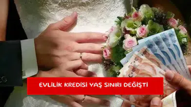 Evlilik kredisi yaş sınırı değişti