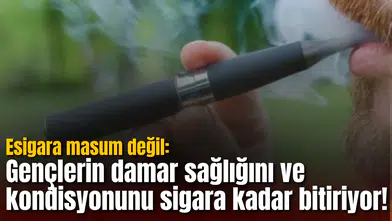 Esigara masum değil: Gençlerin damar sağlığını ve kondisyonunu sigara kadar bitiriyor!