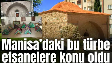 Manisa’daki bu türbe efsanelere konu oldu