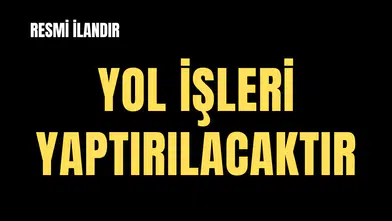 YOL İŞLERİ YAPTIRILACAKTIR