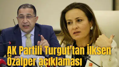 AK Partili Turgut'tan İlksen Özalper açıklaması