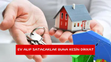Ev alıp satacaklar buna kesin dikkat