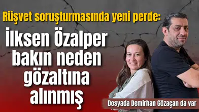 İlksen Özalper'in gözaltına alınma sebebi belli oldu