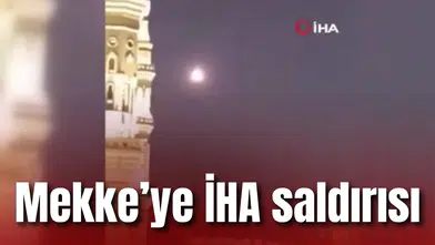 Mekke’ye İHA saldırısı