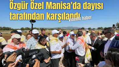 Özgür Özel Manisa'da dayısı tarafından karşılandı