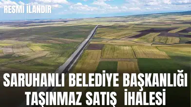 İLAN SARUHANLI BELEDİYE BAŞKANLIĞI  TAŞINMAZ SATIŞ  İHALESİ