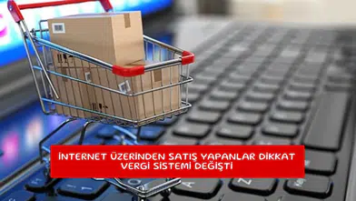 İnternet üzerinden satış yapanlar dikkat vergi sistemi değişti