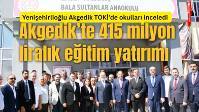 Yenişehirlioğlu Akgedik TOKİ’de okulları inceledi