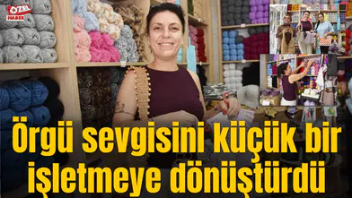 Örgü sevgisini küçük bir işletmeye dönüştürdü