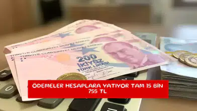Ödemeler hesaplara yatıyor tam 15 bin 755 TL