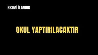 OKUL YAPTIRILACAKTIR