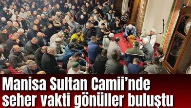 Manisa Sultan Camii’nde seher vakti gönüller buluştu