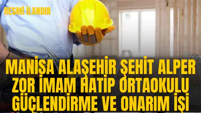 MANİSA ALAŞEHİR ŞEHİT ALPER ZOR İMAM HATİP ORTAOKULU GÜÇLENDİRME VE ONARIM İŞİ