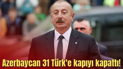 Azerbaycan 31 Türk'e kapıyı kapattı!