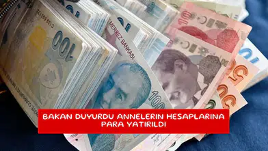 Bakan duyurdu annelerin hesaplarına para yatırıldı